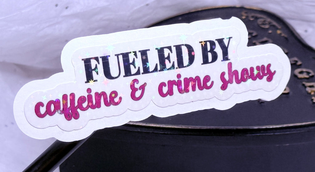 Fueled by Caffeine & Crime Shows Sticker