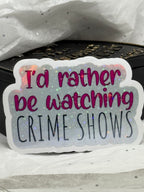 I’d Rather Be Watching Crime Shows Sticker