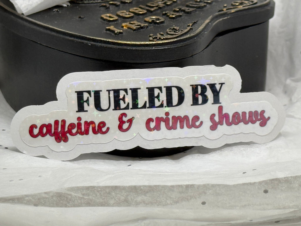 Fueled by Caffeine & Crime Shows Sticker