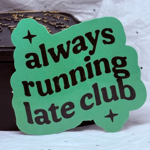 Always Running Late Club Sticker (Green)