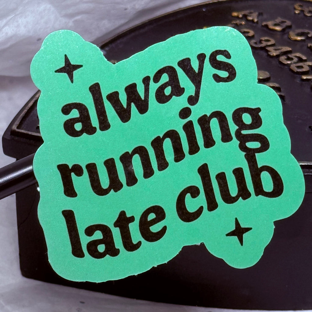 Always Running Late Club Sticker (Green) | Sticker