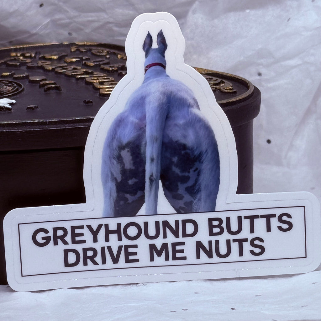 Greyhound Butts Drive Me Nuts | Sticker
