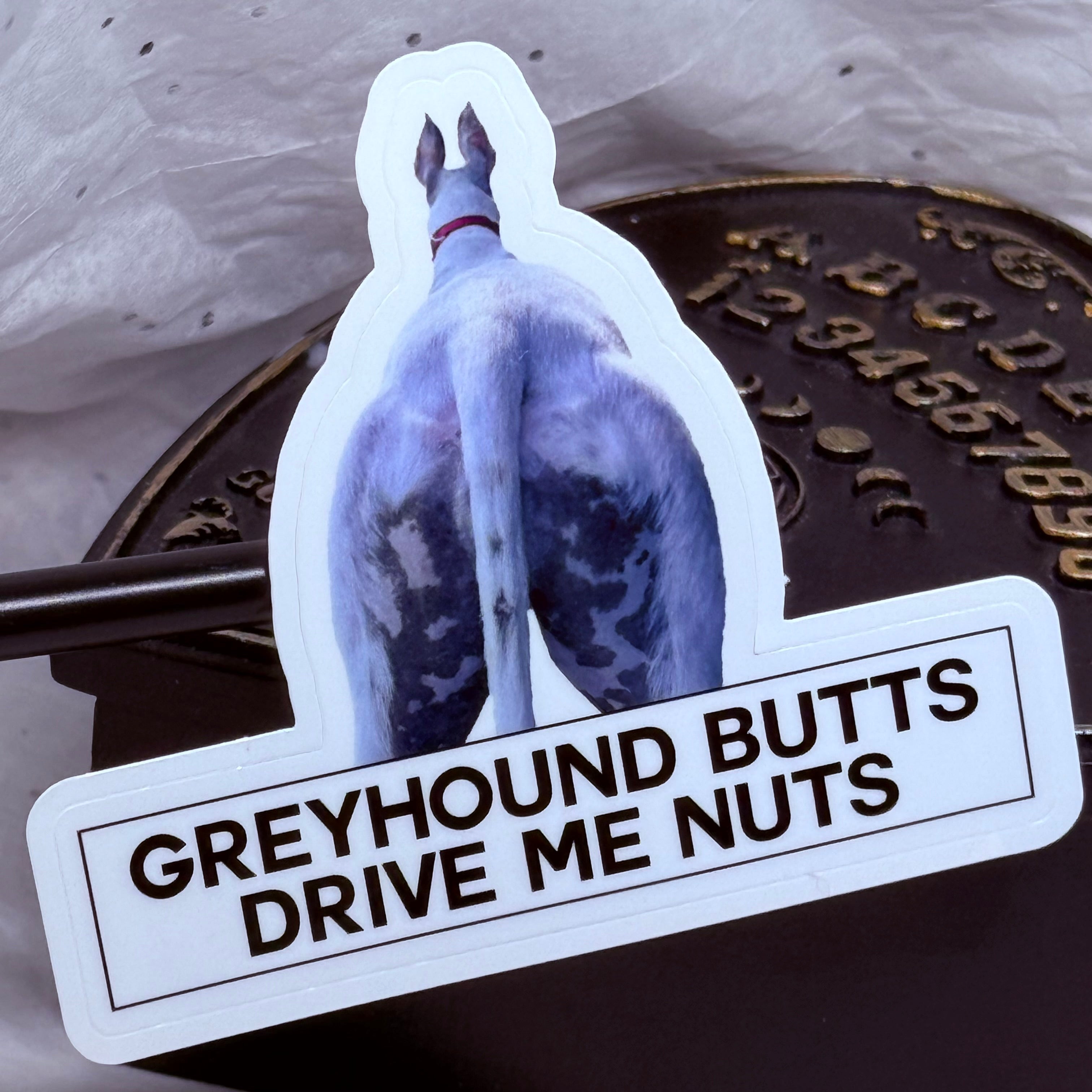 Greyhound Butts Drive Me Nuts Sticker