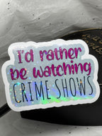 I’d Rather Be Watching Crime Shows Sticker