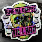 Give Me Coffee Til I Rot | Sticker