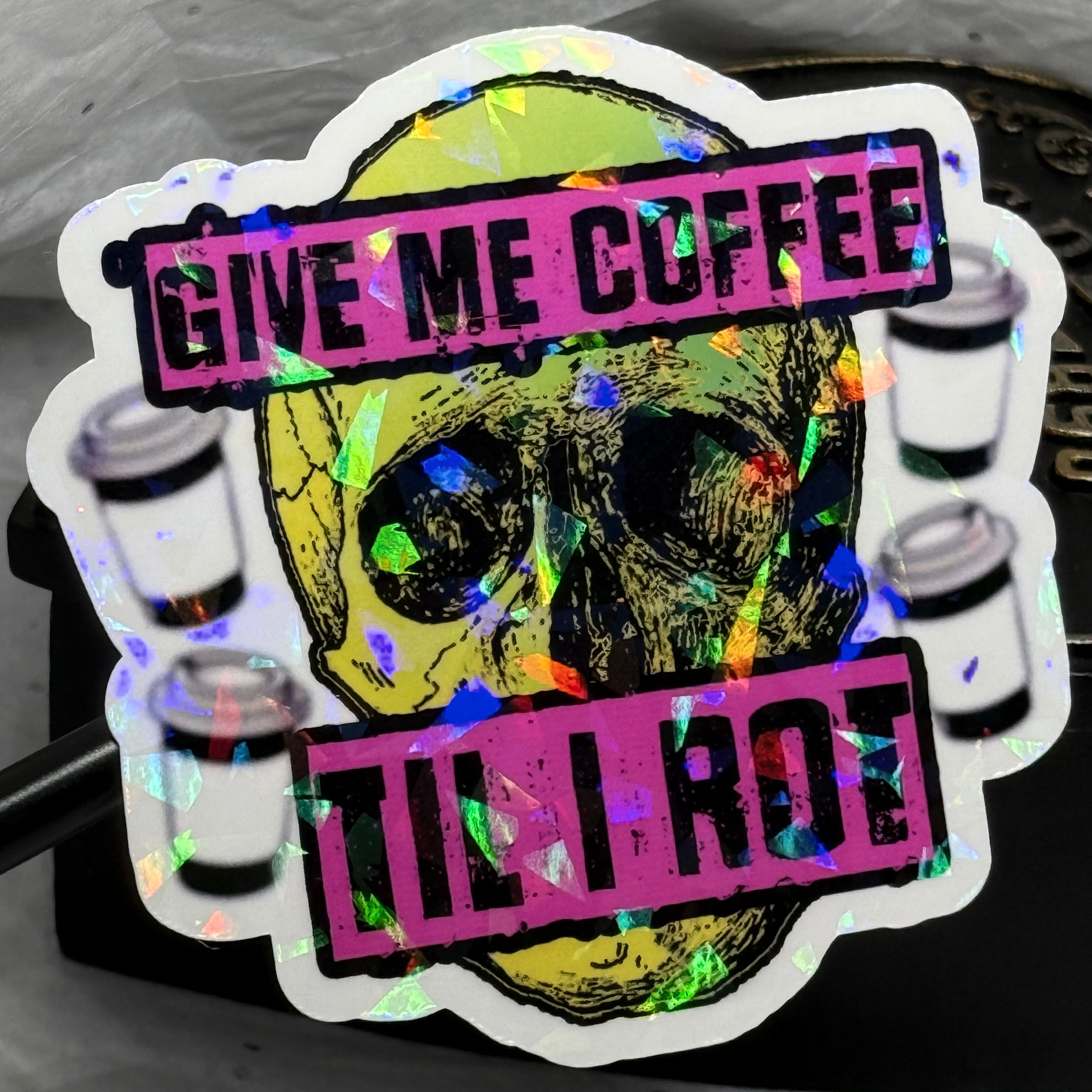 Give Me Coffee Til I Rot | Sticker
