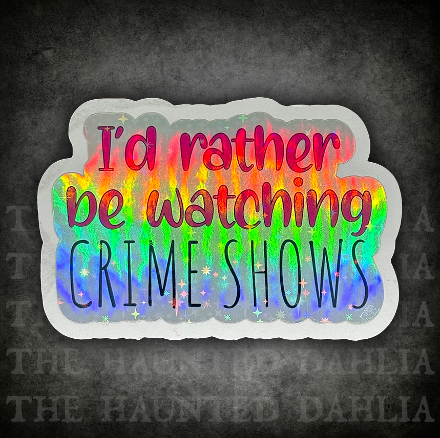 I’d Rather Be Watching Crime Shows Sticker