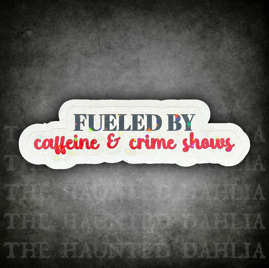 Fueled by Caffeine & Crime Shows Sticker