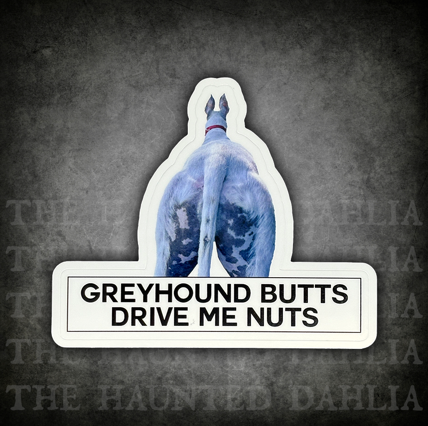 Greyhound Butts Drive Me Nuts | Sticker