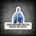 Greyhound Butts Drive Me Nuts | Sticker