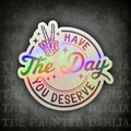 Have The Day You Deserve | Sticker