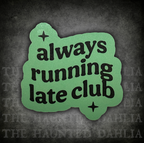 Always Running Late Club Sticker (Green) | Sticker
