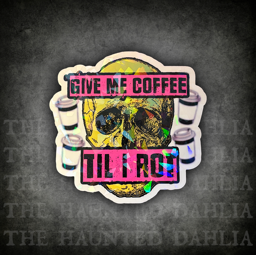 Give Me Coffee Til I Rot | Sticker