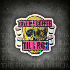 Give Me Coffee Til I Rot | Sticker