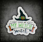 Don't Make Me Flip My Witch Switch | Sticker